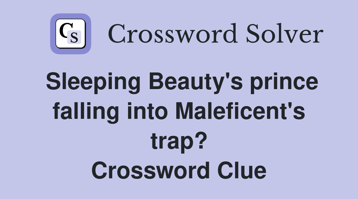 Sleeping Beauty's prince falling into Maleficent's trap? Crossword
